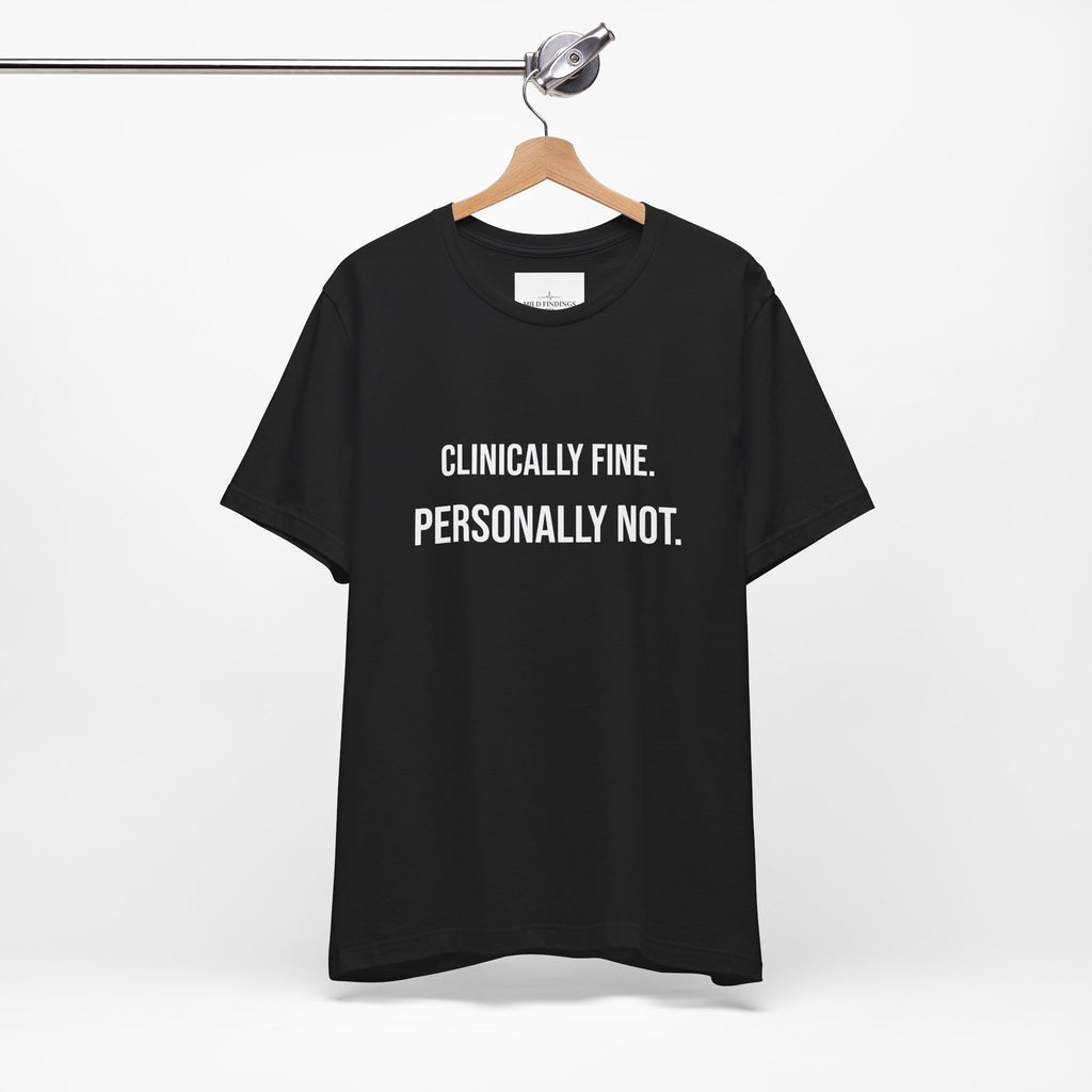 T-Shirt — “Clinically Fine. Personally Not.” Funny Mental Health Tee