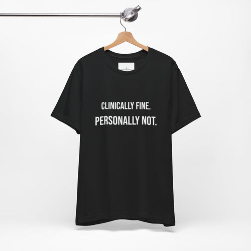 T-Shirt — “Clinically Fine. Personally Not.” Funny Mental Health Tee