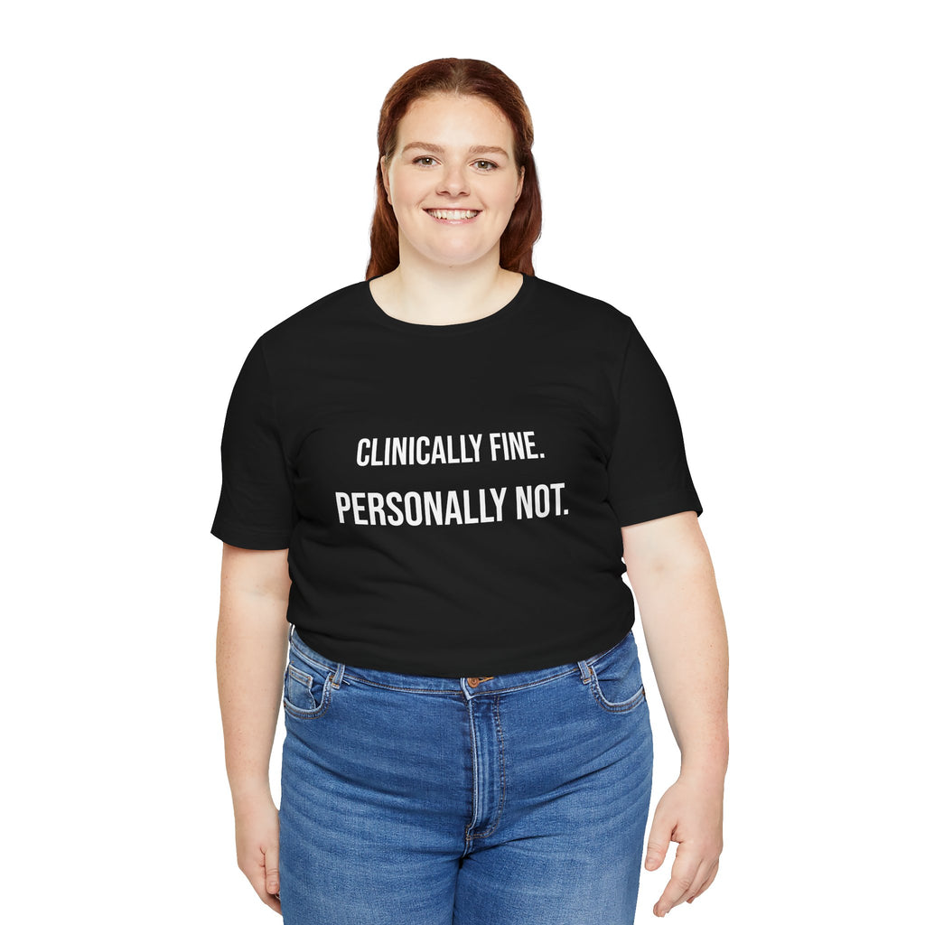 T-Shirt — “Clinically Fine. Personally Not.” Funny Mental Health Tee