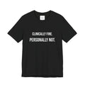 T-Shirt — “Clinically Fine. Personally Not.” Funny Mental Health Tee