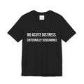 T-Shirt- "No Acute Distress (Internally Screaming)"